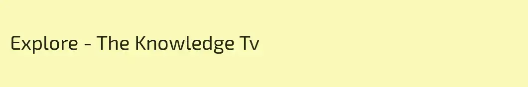 Explore - The Knowledge Tv
